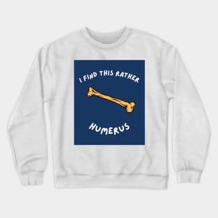 I Find This Rather Humerus Crewneck Sweatshirt